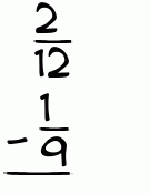 What is 2/12 - 1/9?