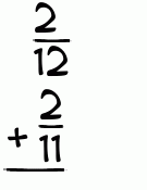 What is 2/12 + 2/11?