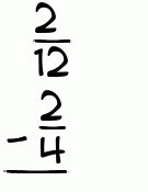 What is 2/12 - 2/4?