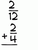 What is 2/12 + 2/4?