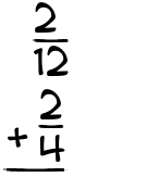 What is 2/12 + 2/4?