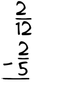 What is 2/12 - 2/5?