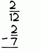 What is 2/12 - 2/7?