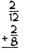 What is 2/12 + 2/8?