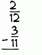 What is 2/12 - 3/11?