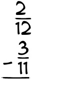 What is 2/12 - 3/11?