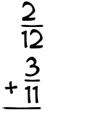 What is 2/12 + 3/11?