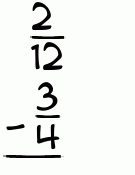 What is 2/12 - 3/4?