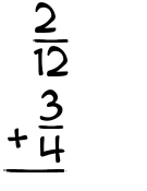 What is 2/12 + 3/4?