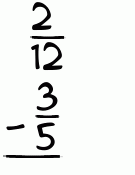 What is 2/12 - 3/5?