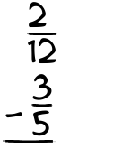 What is 2/12 - 3/5?