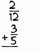 What is 2/12 + 3/5?