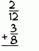 What is 2/12 + 3/8?
