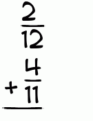What is 2/12 + 4/11?