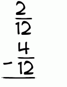 What is 2/12 - 4/12?