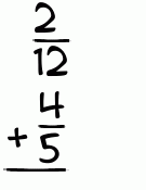 What is 2/12 + 4/5?