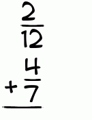 What is 2/12 + 4/7?