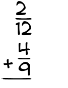 What is 2/12 + 4/9?