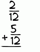 What is 2/12 + 5/12?