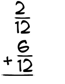 What is 2/12 + 6/12?