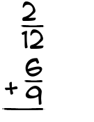 What is 2/12 + 6/9?