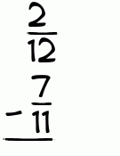 What is 2/12 - 7/11?