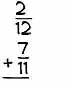 What is 2/12 + 7/11?