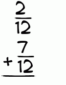 What is 2/12 + 7/12?