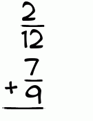 What is 2/12 + 7/9?