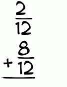 What is 2/12 + 8/12?