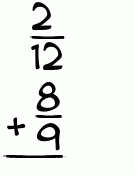 What is 2/12 + 8/9?