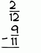 What is 2/12 - 9/11?