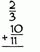 What is 2/3 + 10/11?