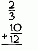 What is 2/3 + 10/12?