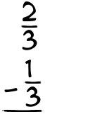 What is 2/3 - 1/3?