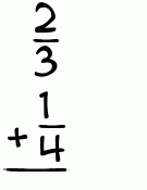 What is 2/3 + 1/4?