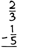 What is 2/3 - 1/5?