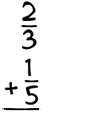 What is 2/3 + 1/5?