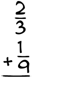 What is 2/3 + 1/9?