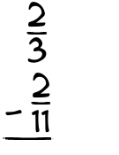 What is 2/3 - 2/11?