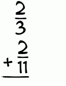 What is 2/3 + 2/11?