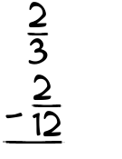 What is 2/3 - 2/12?