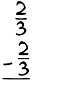 What is 2/3 - 2/3?