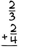 What is 2/3 + 2/4?