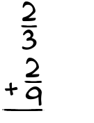 What is 2/3 + 2/9?