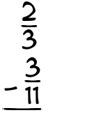 What is 2/3 - 3/11?