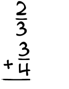 What is 2/3 + 3/4?