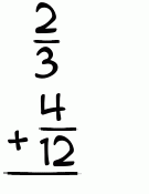 What is 2/3 + 4/12?