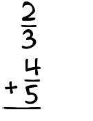 What is 2/3 + 4/5?