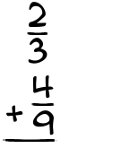 What is 2/3 + 4/9?